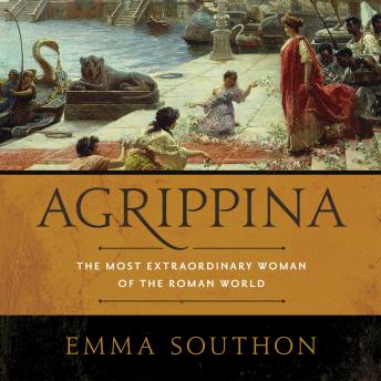 Download Agrippina: The Most Extraordinary Woman of the Roman World by Emma Southon