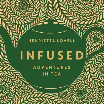 Download Infused: Adventures in Tea by Henrietta Lovell