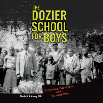 The Dozier School for Boys: Forensics, Survivors, and a Painful Past