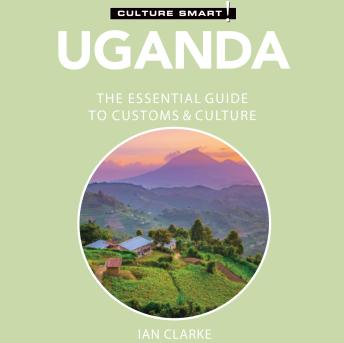 Uganda - Culture Smart!: The Essential Guide to Customs & Culture