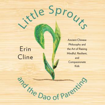 Little Sprouts and the Dao of Parenting: Ancient Chinese Philosophy and the Art of Raising Mindful, Resilient, and Compassionate Kids details