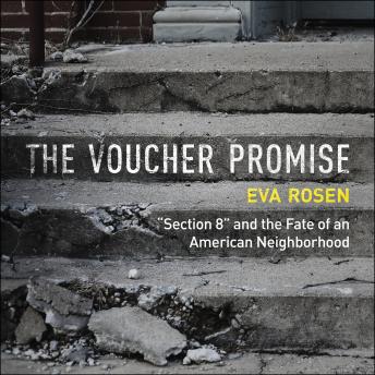 The Voucher Promise: 'Section 8' and the Fate of an American Neighborhood