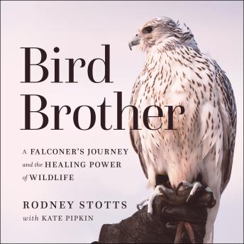 Bird Brother: A Falconer's Journey and the Healing Power of Wildlife