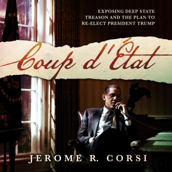Coup d'Etat: Exposing Deep State Treason and the Plan to Re-Elect President Trump, Audio book by Jerome R. Corsi Ph.D.