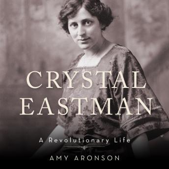 Crystal Eastman: A Revolutionary Life