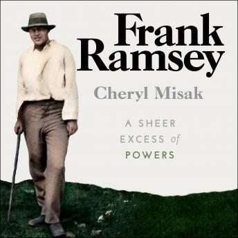 Frank Ramsey: A Sheer Excess of Powers