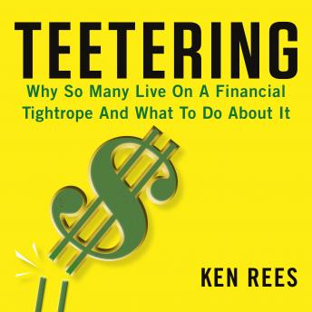 Teetering: Why So Many Live On A Financial Tightrope And What To Do About It