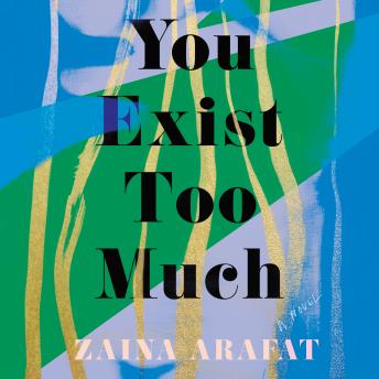 You Exist Too Much: A Novel, Zaina Arafat