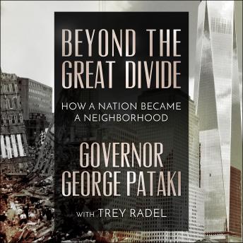 Beyond the Great Divide: How A Nation Became A Neighborhood, Governor George Pataki