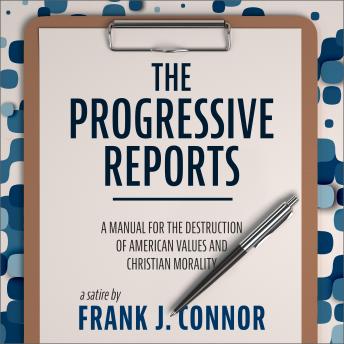 The Progressive Reports: A Manual for the Destruction of American Values and Christian Morality