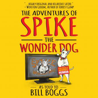 The Adventures of Spike the Wonder Dog: As told to Bill Boggs