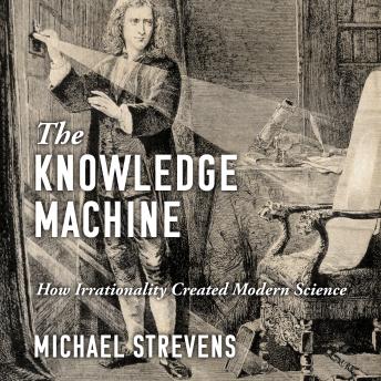 Knowledge Machine: How Irrationality Created Modern Science sample.