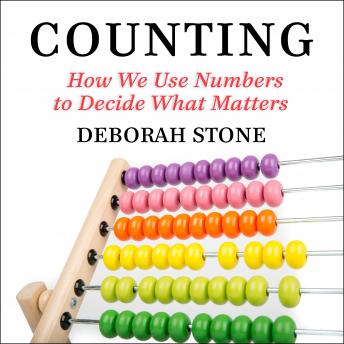 Download Counting: How We Use Numbers to Decide What Matters by Deborah Stone