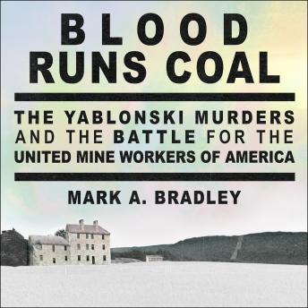 Blood Runs Coal: The Yablonski Murders and the Battle for the United Mine Workers of America sample.