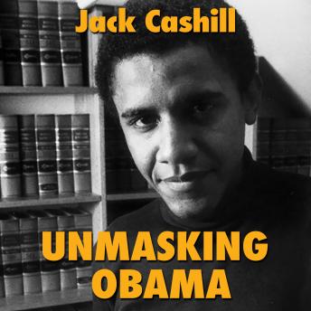 Unmasking Obama: The Fight to Tell the True Story of a Failed Presidency
