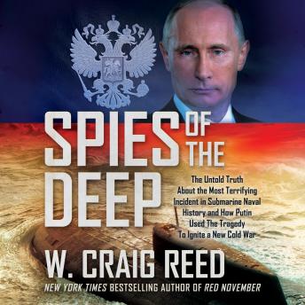 Spies of the Deep: The Untold Truth About the Most Terrifying Incident in Submarine Naval History and How Putin Used The Tragedy To Ignite a New Cold War sample.