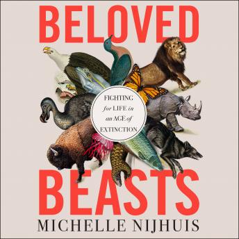 Beloved Beasts: Fighting for Life in an Age of Extinction