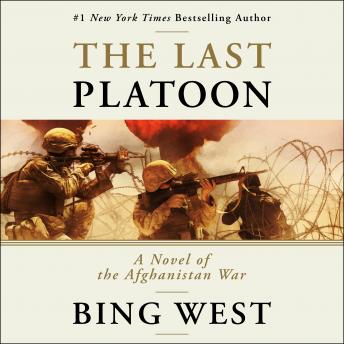 Last Platoon: A Novel of the Afghanistan War, Bing West