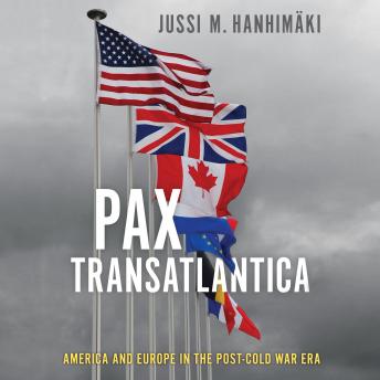 Pax Transatlantica: America and Europe in the post-Cold War Era 1st Edition