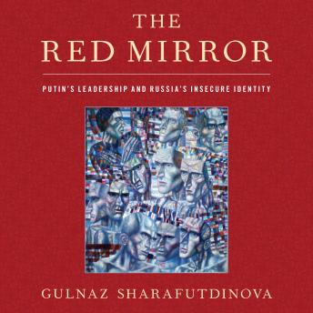 The Red Mirror: Putin's Leadership and Russia's Insecure Identity
