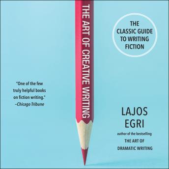 Art of Creative Writing, Audio book by Lajos Egri