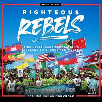 Righteous Rebels, Revised Edition: AIDS Healthcare Foundation's Crusade to Change the World