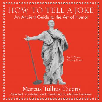 How to Tell a Joke: An Ancient Guide to the Art of Humor, Marcus Tullis Ciccero