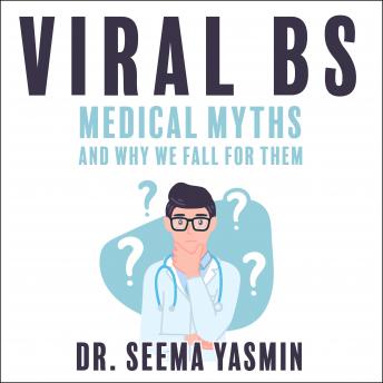 Viral BS: Medical Myths and Why We Fall for Them details