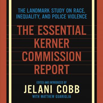 Essential Kerner Commission Report: The Landmark Study on Race, Inequality, and Police Violence, Jelani Cobb