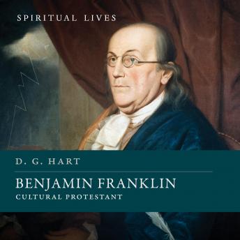 Benjamin Franklin: Cultural Protestant (Spiritual Lives)