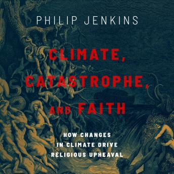 Climate, Catastrophe, and Faith: How Changes in Climate Drive Religious Upheaval details