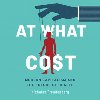 At What Cost: Modern Capitalism and the Future of Health 1st Edition details