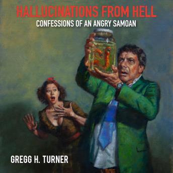 Hallucinations from Hell: Confessions of an Angry Samoan
