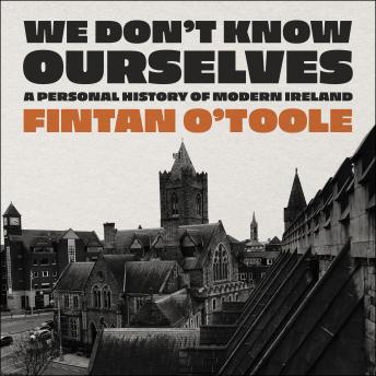 Download We Don't Know Ourselves: A Personal History of Modern Ireland by Fintan O'toole