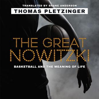Download Great Nowitzki: Basketball and the Meaning of Life by Thomas Pletzinger