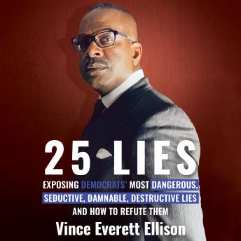 Download 25 Lies: Exposing Democrats' Most Dangerous, Seductive, Damnable, Destructive Lies and How to Refute Them by Vince Everett Ellison