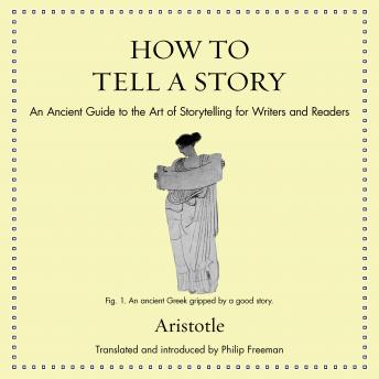 Download How to Tell a Story: An Ancient Guide to the Art of Storytelling for Writers and Readers by Aristotle