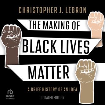 Download Making of Black Lives Matter: A Brief History of an Idea (2nd Edition) by Christopher J. Lebron