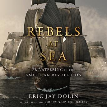 Download Rebels at Sea: Privateering in the American Revolution by Eric Jay Dolin