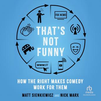 Download That's Not Funny: How the Right Makes Comedy Work for Them by Matt Sienkiewicz, Nick Marx