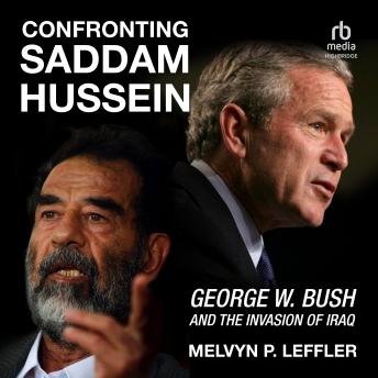 Download Confronting Saddam Hussein: George W. Bush and the Invasion of Iraq by Melvyn P. Leffler