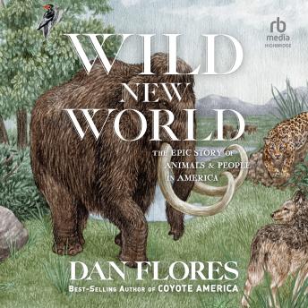 Download Wild New World: The Epic Story of Animals and People in America by Dan Flores