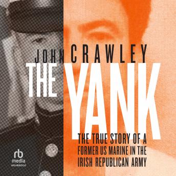 Download Yank: The True Story of a Former US Marine in the Irish Republican Army by John Crawley