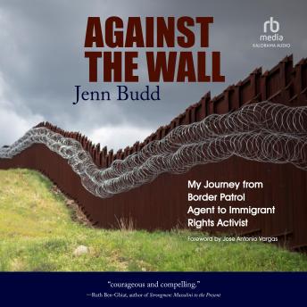 Against the Wall: My Journey from Border Patrol Agent to Immigrant Rights Activist sample.