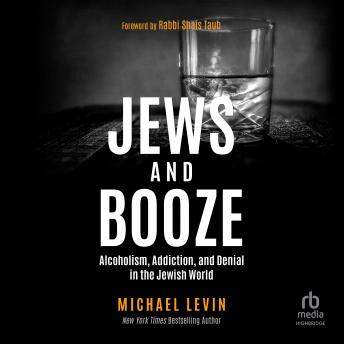 Jews and Booze: Alcoholism, Addiction, and Denial in the Jewish World