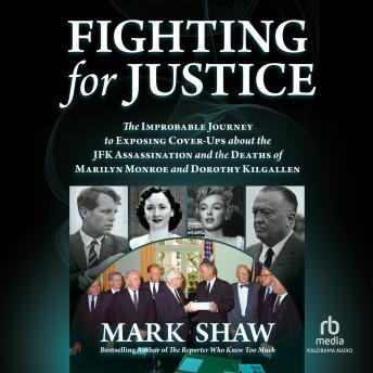 Fighting for Justice: The Improbable Journey to Exposing Cover-Ups about the JFK Assassination and the Deaths of Marilyn Monroe and Dorothy Kilgallen