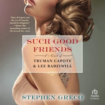 Such Good Friends: A Novel of Truman Capote & Lee Radziwil