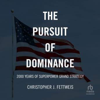 The Pursuit of Dominance: 2000 Years of Superpower Grand Strategy