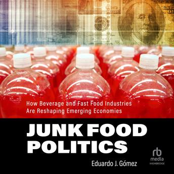 Junk Food Politics: How Beverage and Fast Food Industries Are Reshaping Emerging Economies
