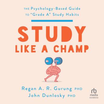 Study Like a Champ: The Psychology Based Guide to “Grade A” Study Habits